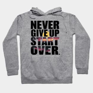 Never give up, start over Hoodie
